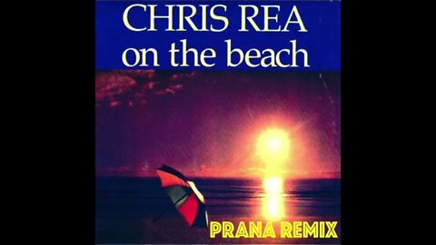 CHRIS REA - ON THE BEACH / PRANA REMIX