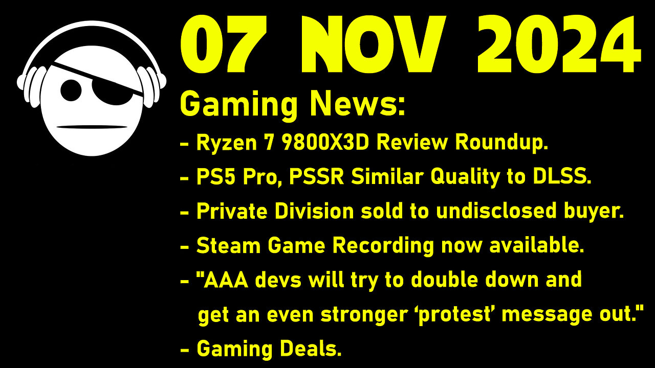 Gaming News | 9800 X3D Reviews | PSSR | Take 2 | STEAM Game Recording | Deals | 07 NOV 2024