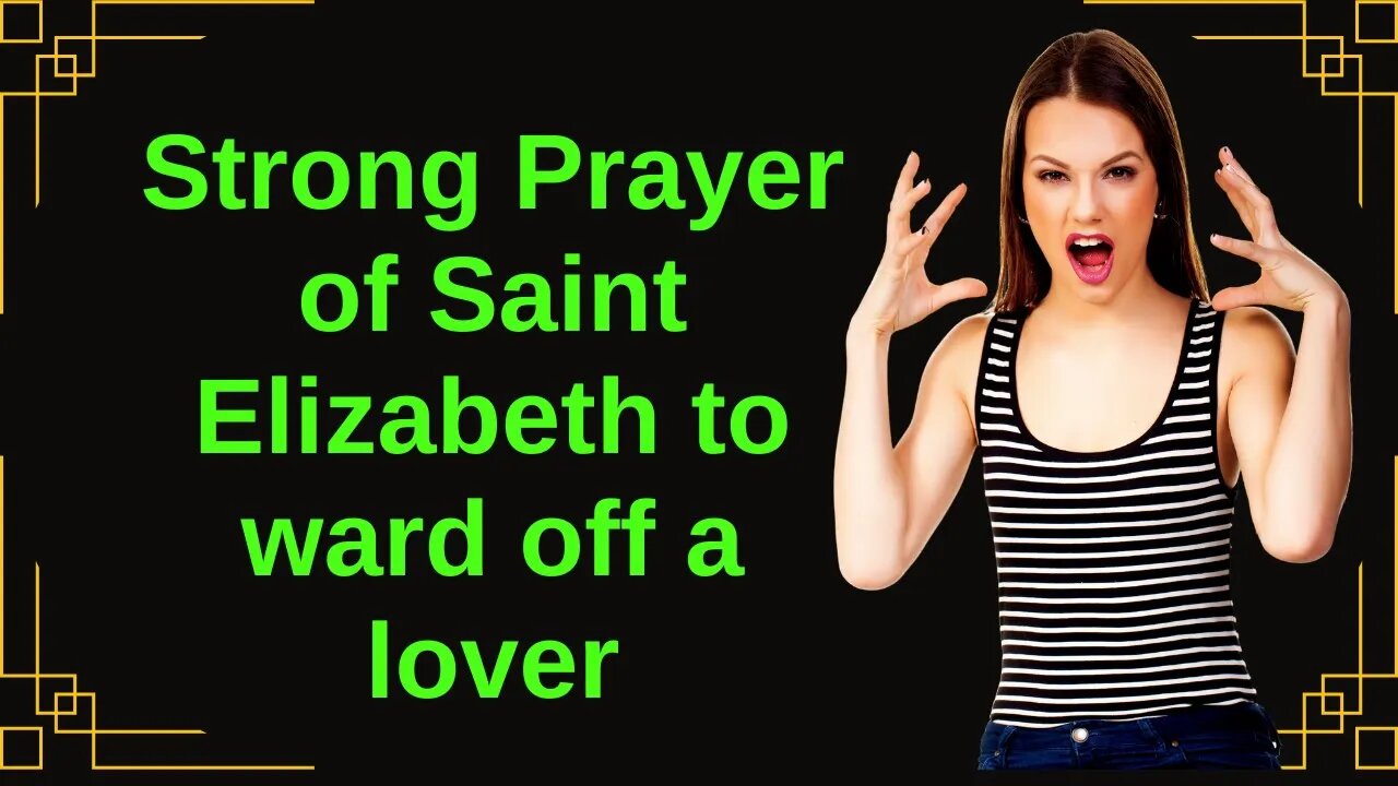 Strong Prayer of Saint Elizabeth to ward off a lover