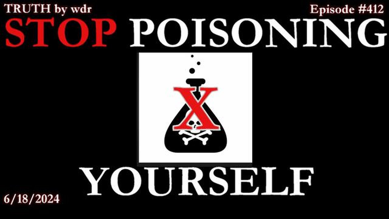 Stop Poisoning Yourself - TRUTH by WDR - Ep. 412