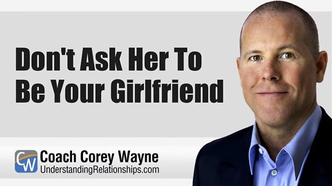Don't Ask Her To Be Your Girlfriend