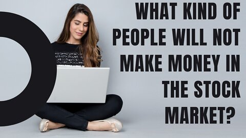 What kind of people will not make money in the stock market?