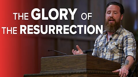 The Glory of the Resurrection of the Son of God