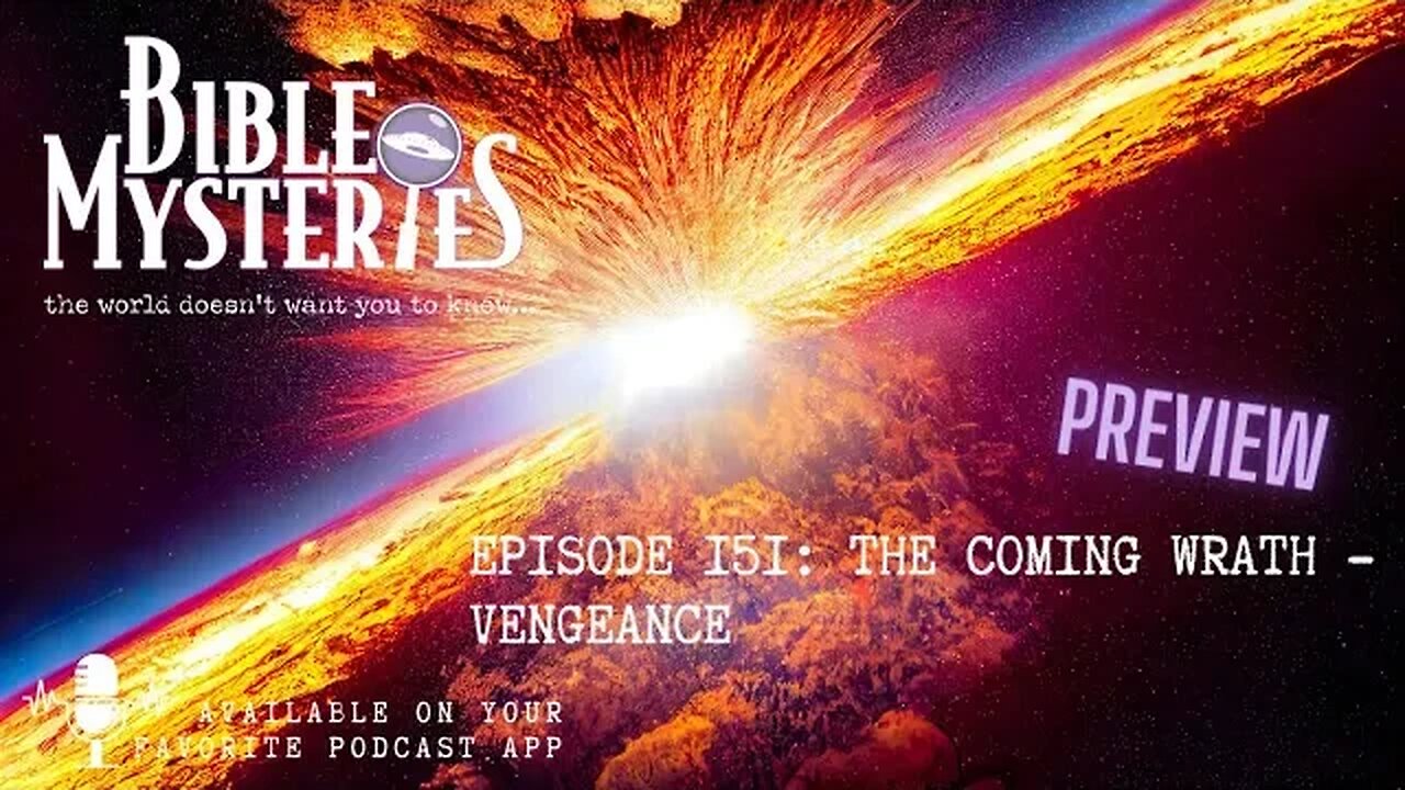 Bible Mysteries Podcast - Preview - Episode 151: The Coming Wrath - Vengeance