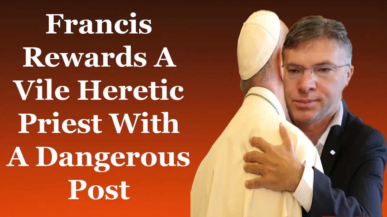 Francis Rewards A Vile Heretic Priest With A Dangerous Post