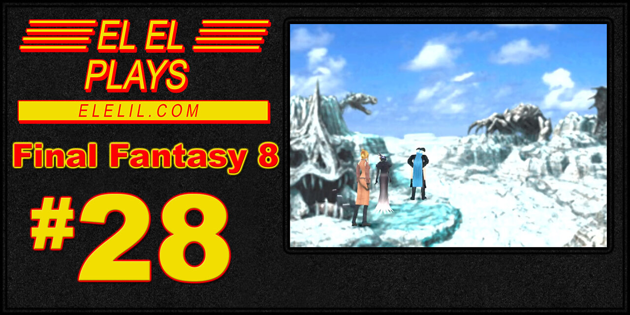 El El Plays Final Fantasy 8 Episode 28: So We Aren't Technically Related....