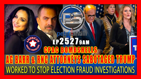 EP 2527-9AM CPAC BOMBSHELLS: AG BARR & RNC ATTORNEYS SABOTAGED TRUMP PRESIDENCY