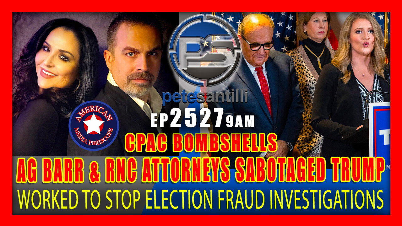 EP 2527-9AM CPAC BOMBSHELLS: AG BARR & RNC ATTORNEYS SABOTAGED TRUMP PRESIDENCY