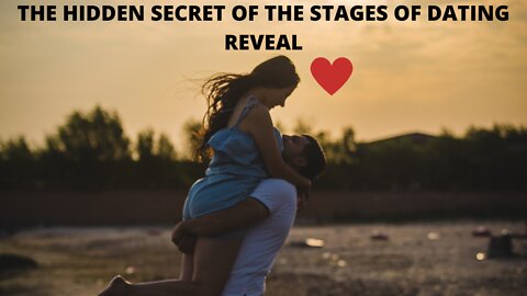 The hidden secret of the stages of dating relationship revealed-where are you now?