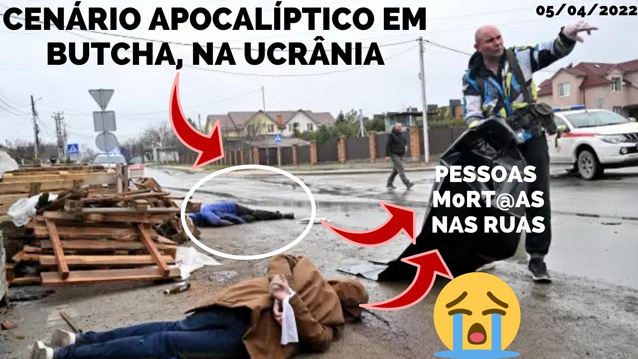 PESSOAS FALECIDAS SÃO EXPOSTAS NAS RUAS DE BUTCHA, NA UCRANIA Vítimas das Tropas Russas