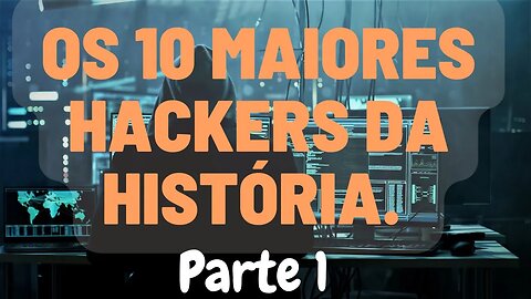 Os maiores hackers da história Parte 1