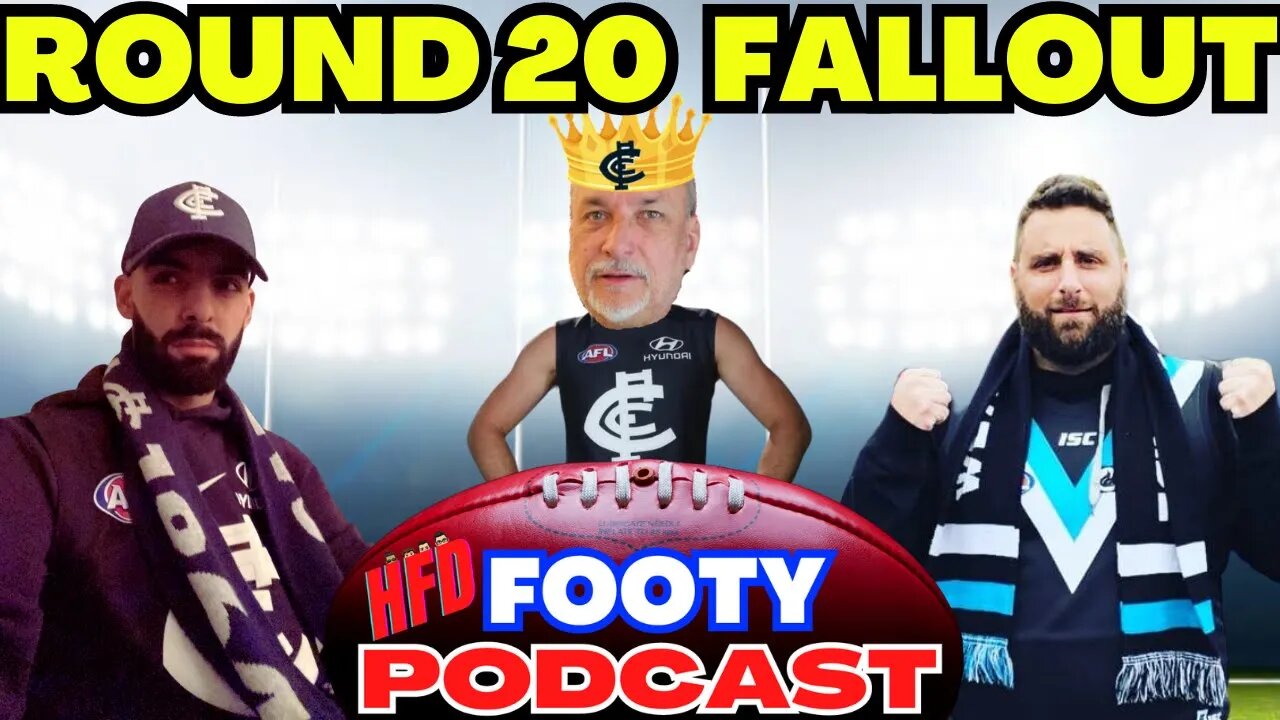 HFD FOOTY PODCAST EPISODE 36 | ROUND 20 FALLOUT | ROUND 21 PREDICTIONS