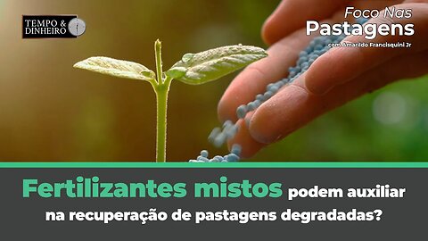 Fertilizantes mistos podem auxiliar na recuperação de pastagens degradadas? Foco nas Pastagens.