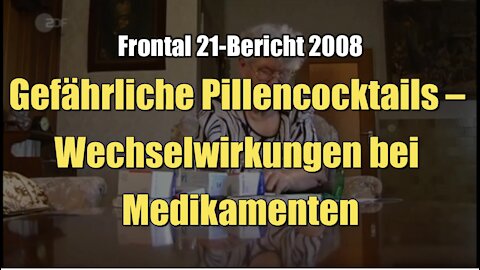 Gefährliche Pillencocktails – Wechselwirkungen bei Medikamenten (ZDF I Frontal 21 I 20.5.2008)