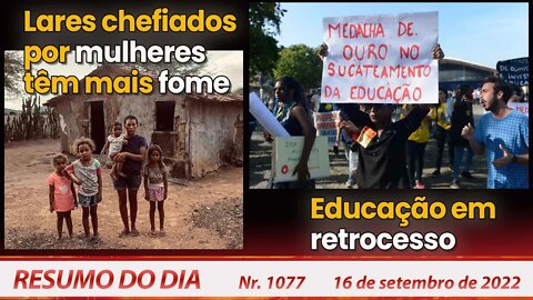 Lares chefiados por mulheres têm mais fome. Educação em retrocesso - Resumo do Dia Nº1077 - 16/9/22