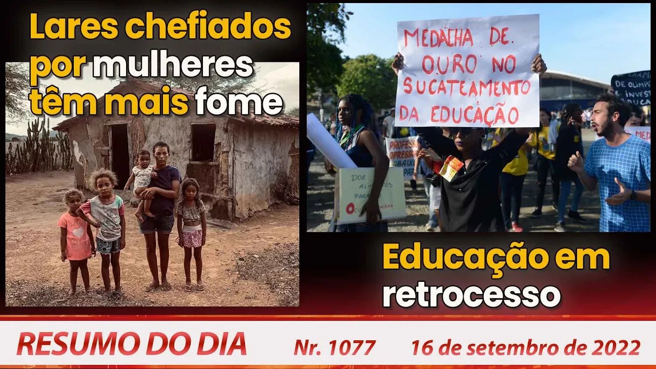 Lares chefiados por mulheres têm mais fome. Educação em retrocesso - Resumo do Dia Nº1077 - 16/9/22