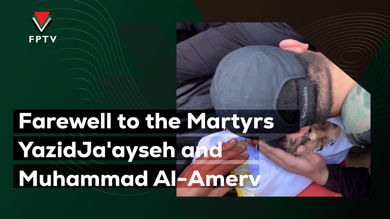 Farewell to the Martyrs Yazid Ja'ayseh and Muhammad Al-Amer