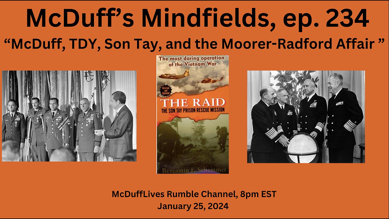McDuff’s Mindfields, ep. 234 “McDuff, TDY, Son Tay, and the Moorer-Radford Affair," 012524