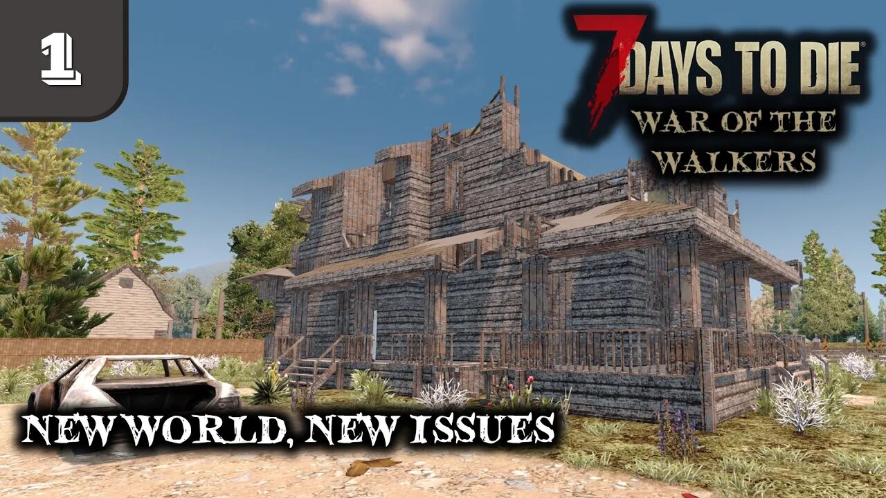 New World, New Issues -- 7 Days to Die Gameplay | War Of The Walkers | Ep 1