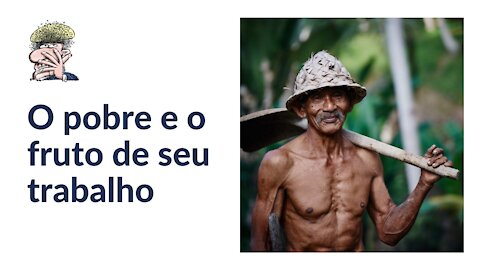 O pobre e o fruto de seu trabalho