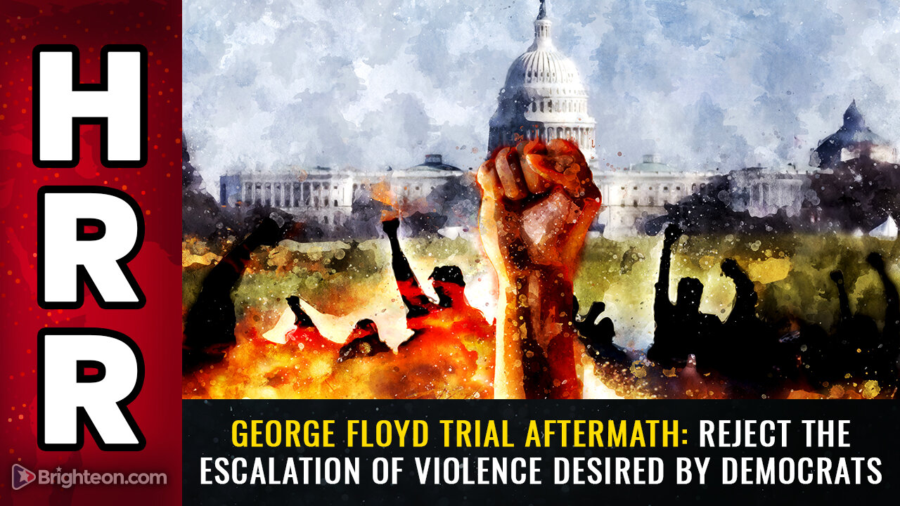 George Floyd trial aftermath: REJECT the escalation of violence desired by Democrats