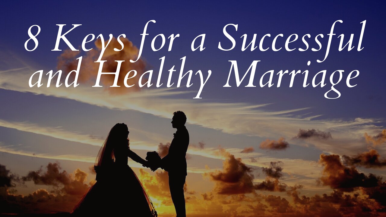 8 Keys for a Successful and Healthy Marriage