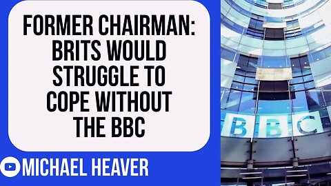 Brits Would Struggle To Cope WITHOUT The BBC, Former Chairman Claims!