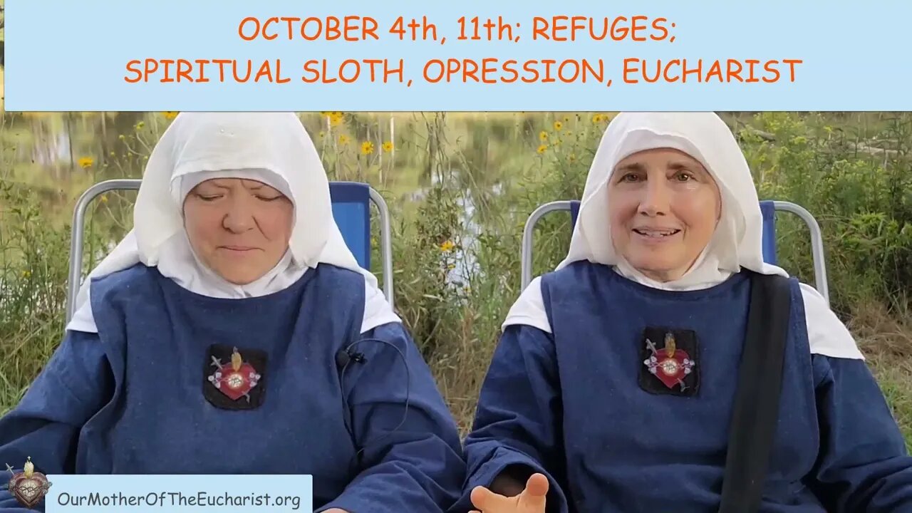 MORE QUESTIONS ANSWERED:OCT. 4th, 11th EBS? REFUGES? SPIRITUAL SLOTH? OPPRESSION? EUCHARIST?