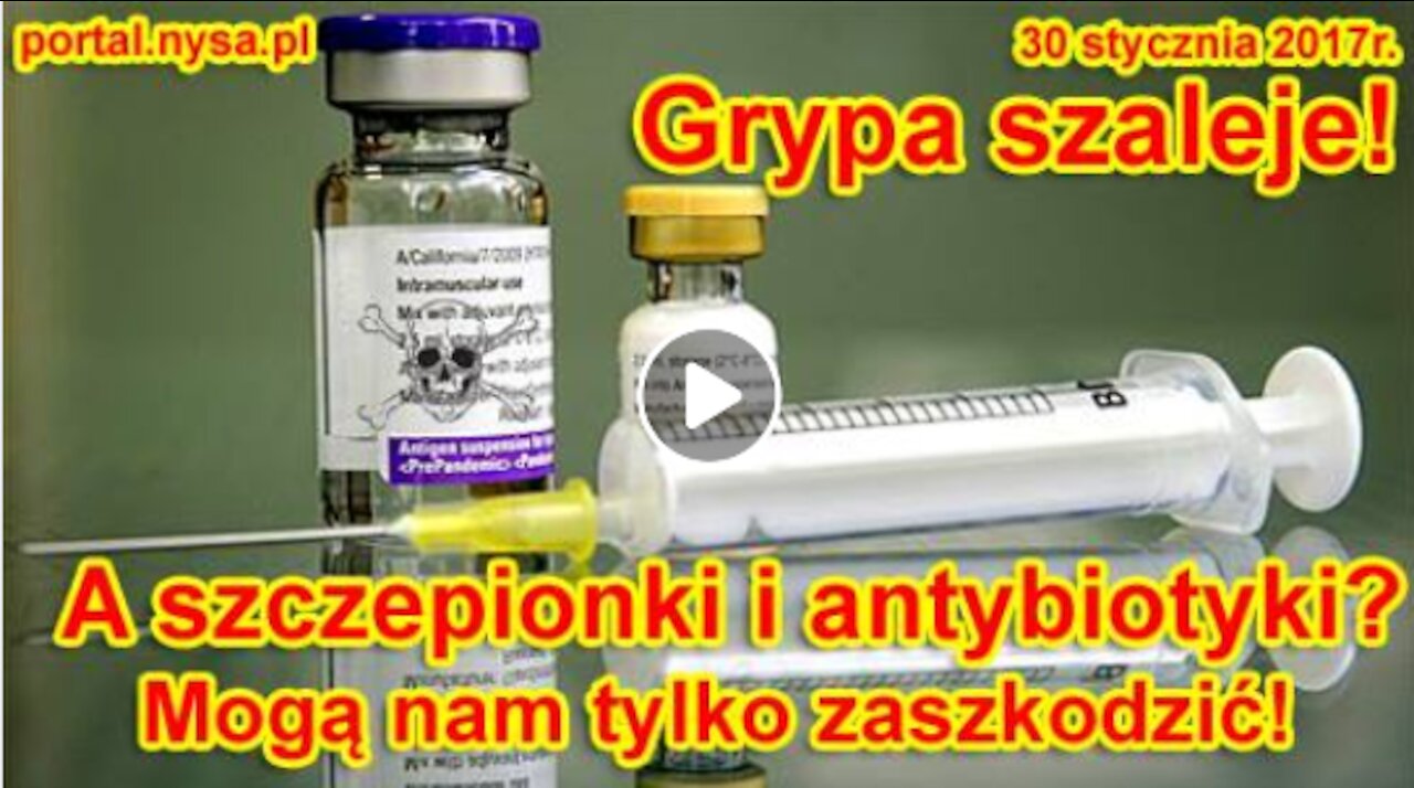 Grypa szaleje! Jak się ratować? A szczepionki i antybiotyki Mogą nam tylko zaszkodzić!