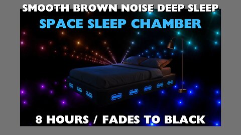 8 HOURS - SMOOTH BROWN NOISE / Space Sleep Chamber - For DEEP SLEEP