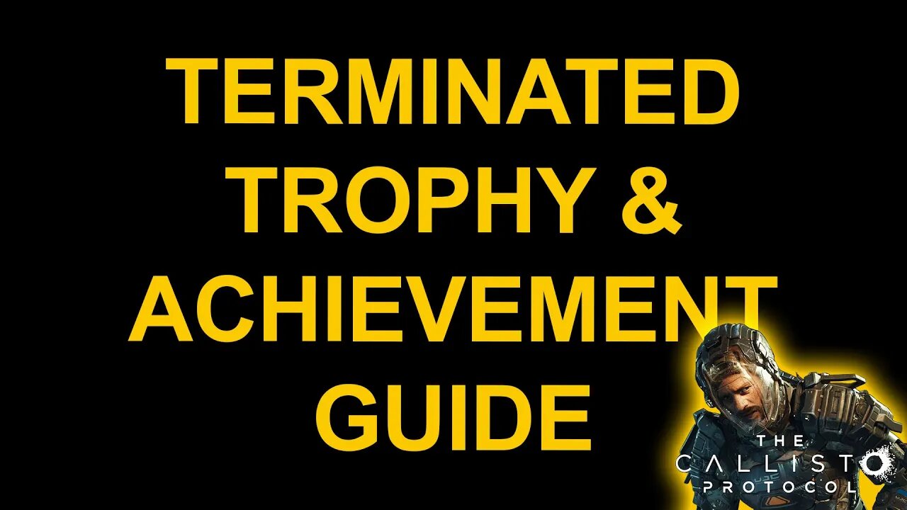 Terminated - The Callisto Protocol - Trophy / Achievement Guide