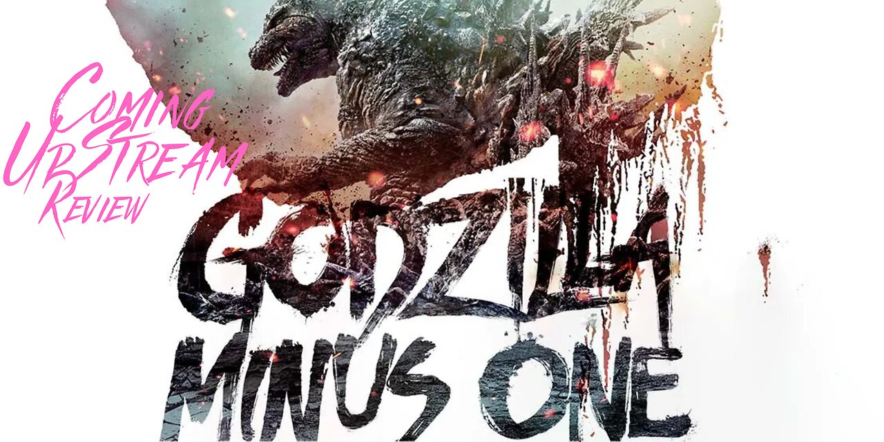 Coming UpStream Movie Discussion - Godzilla Minus One (2023)