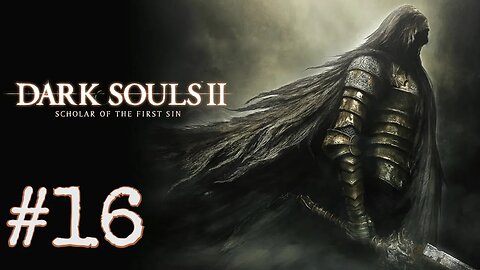 Dark Souls 2: Scholar of the First Sin - episode 16