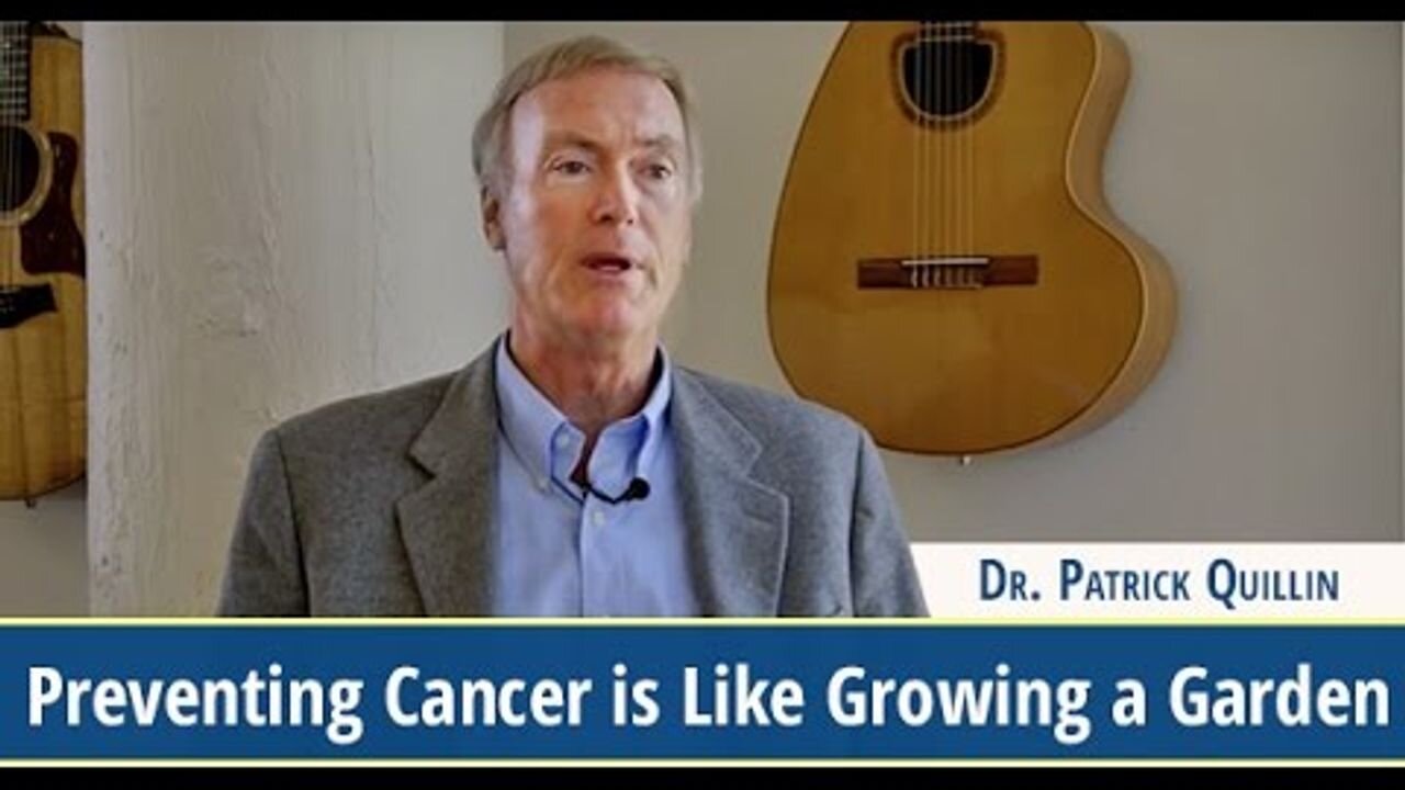 Preventing Cancer is Like Growing a Garden - Dr. Patrick Quillin