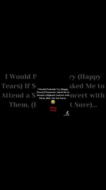 Me Attending A Slipknot Concert?!