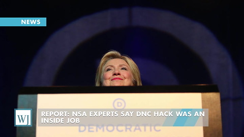 Report: NSA Experts Say DNC Hack Was An Inside Job