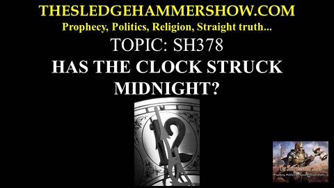 THE SLEDGEHAMMER SHOW SH378 HAS THE CLOCK STRUCK MIDNIGHT