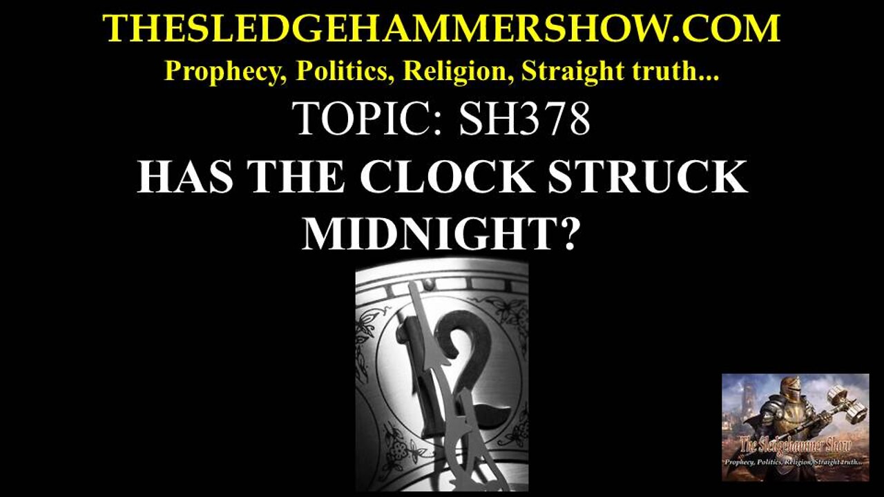THE SLEDGEHAMMER SHOW SH378 HAS THE CLOCK STRUCK MIDNIGHT