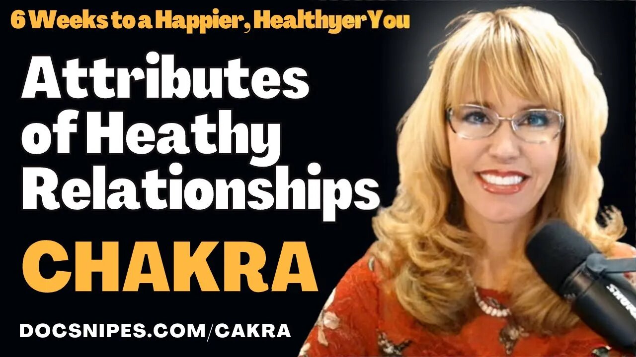 Attributes of Healthy Relationships CHAKRA 6 Weeks to a Happier Healthier You