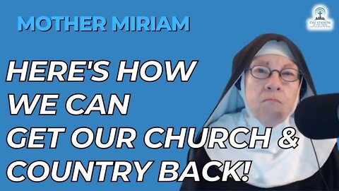 Here's How We Get Our Church & Country Back! Mother Miriam