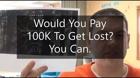 Would You Pay 100K To Get Lost? You Can.