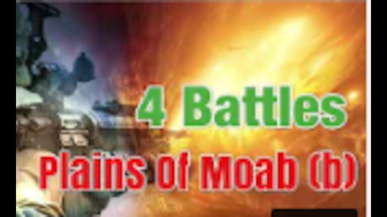 Unworthy Ambassador - Four Battles Part 3 Plains of Moab (b)