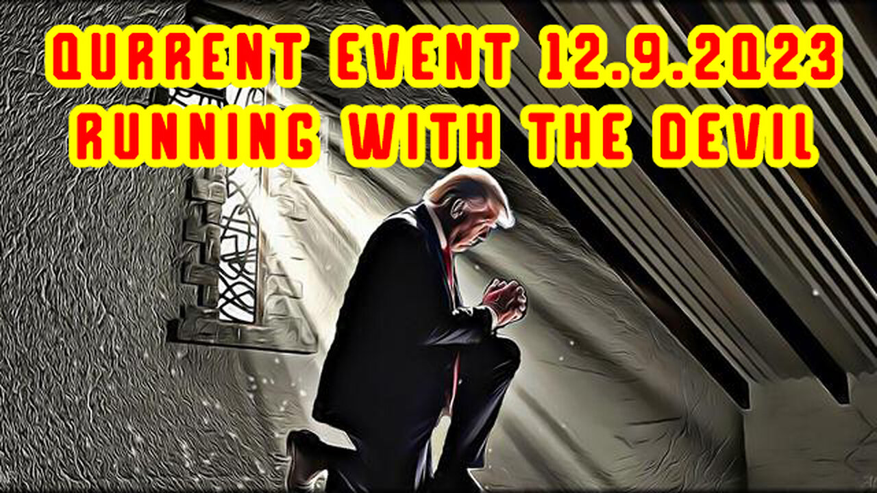 Qurrent Event 12.9.2Q23 > Running with The Devil