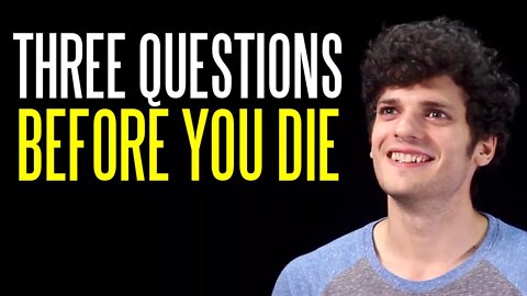 Three Questions to Ask Yourself Before You Die