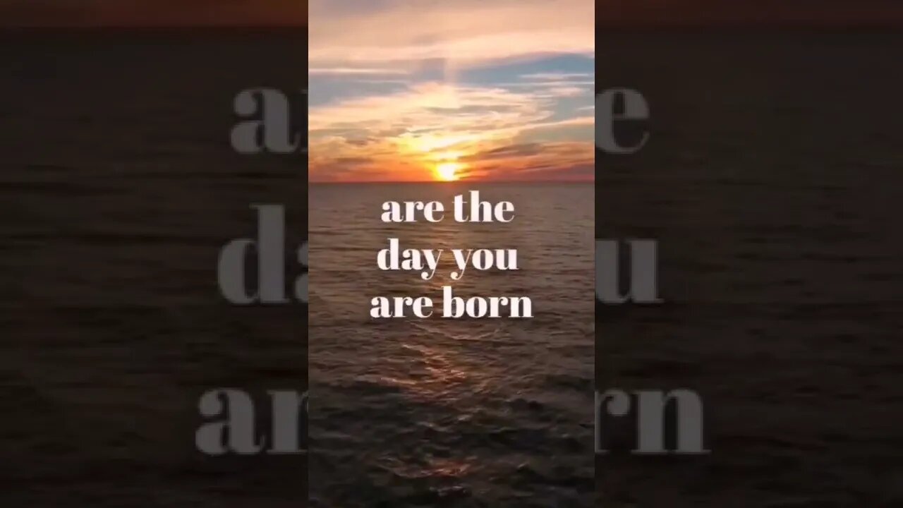 are the day you are born.....Quotes for you in English