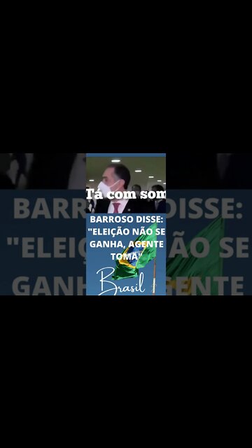 BARROSO DISSE: " ELEIÇÃO NÃO SE GANHA, AGENTE TOMA"#shorts