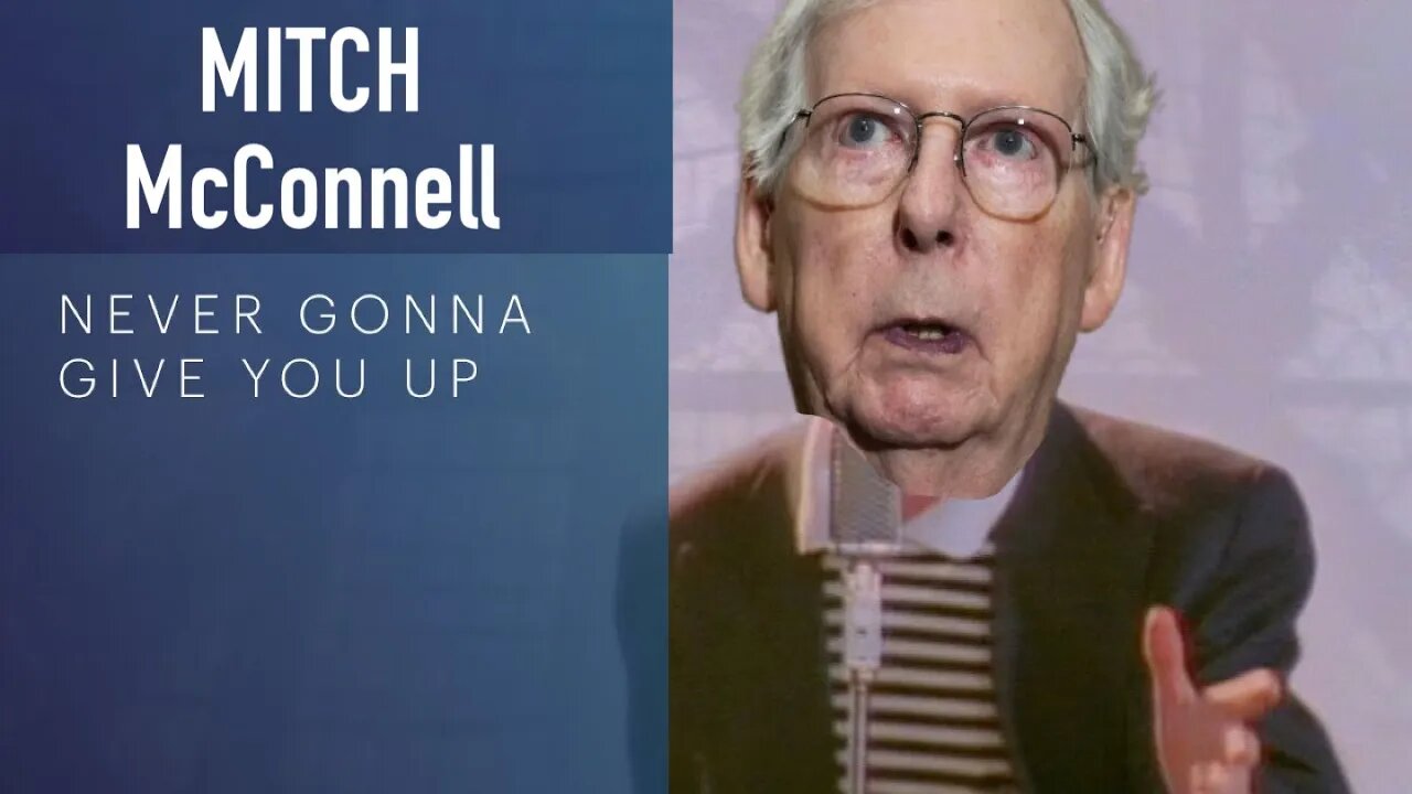 Mitch McConnell - Never Gonna Give You Up!