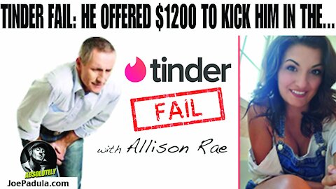 Tinder Fail with Allison Rae: He offered $1,200 to Kick him in the...