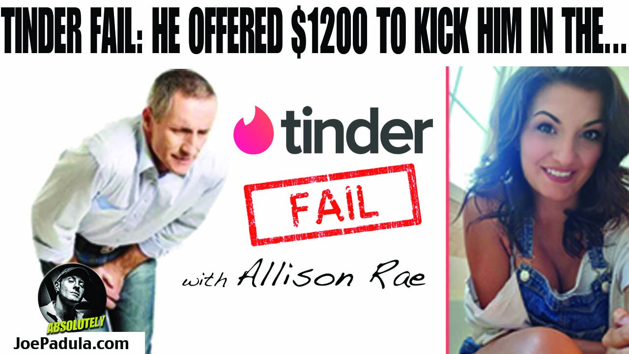 Tinder Fail with Allison Rae: He offered $1,200 to Kick him in the...