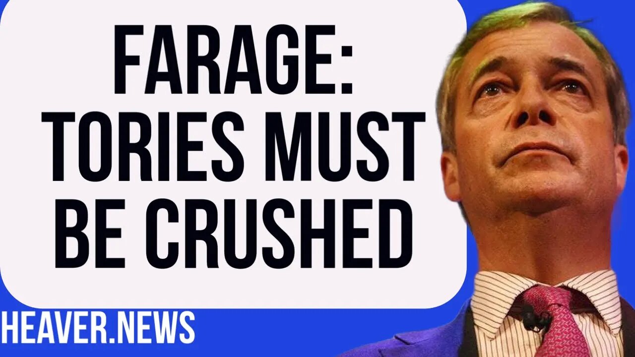 Nigel Farage Calls For Tories To Be CRUSHED